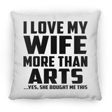 I Love My Wife More Than Arts - Throw Pillow