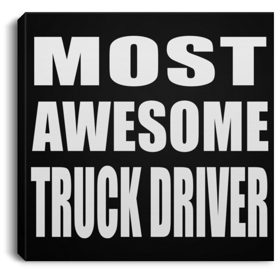 Most Awesome Truck Driver - Canvas Square