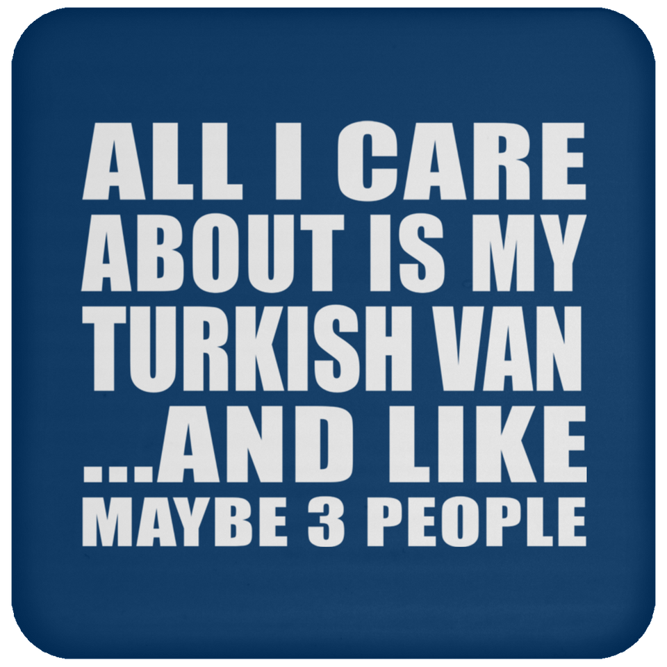 All I Care About Is My Turkish Van - Drink Coaster