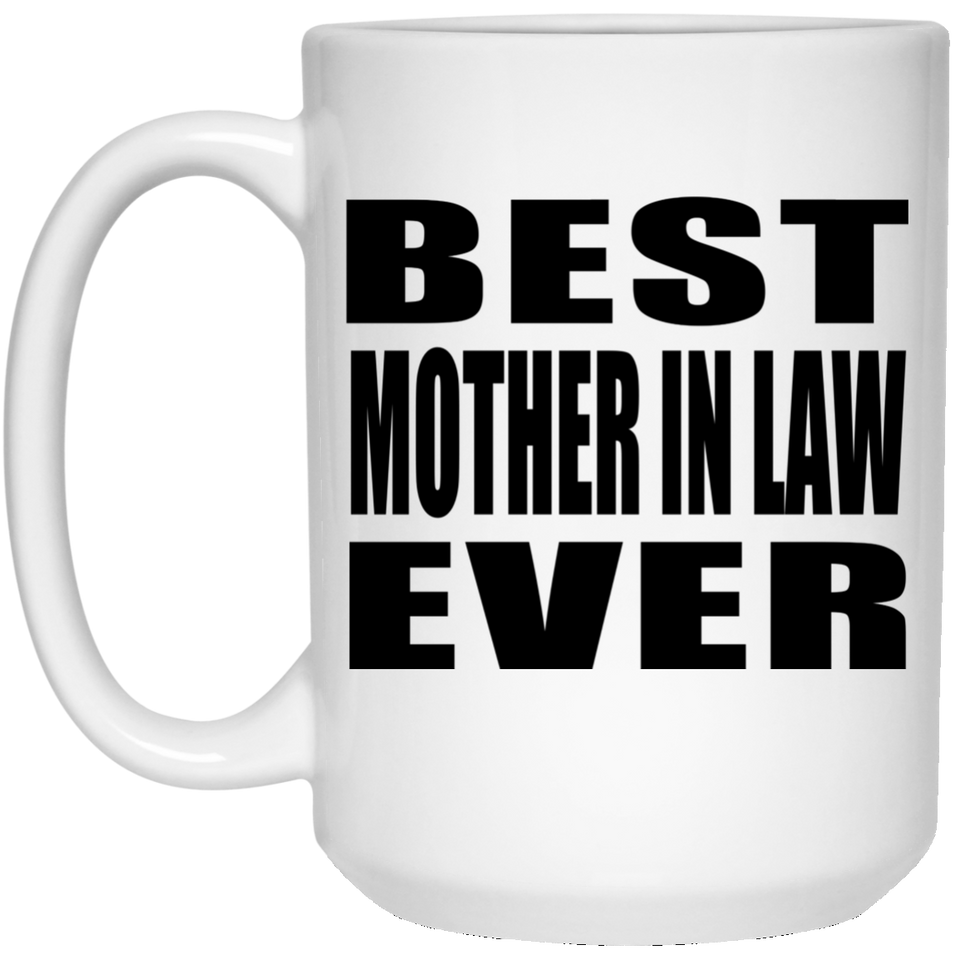 Best Mother In Law Ever - 15 Oz Coffee Mug