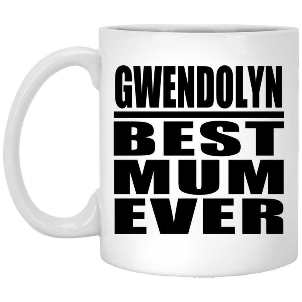 Gwendolyn Best Mum Ever - 11 Oz Coffee Mug