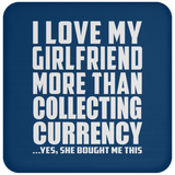 I Love My Girlfriend More Than Collecting Currency - Drink Coaster
