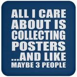 All I Care About Is Collecting Posters - Drink Coaster