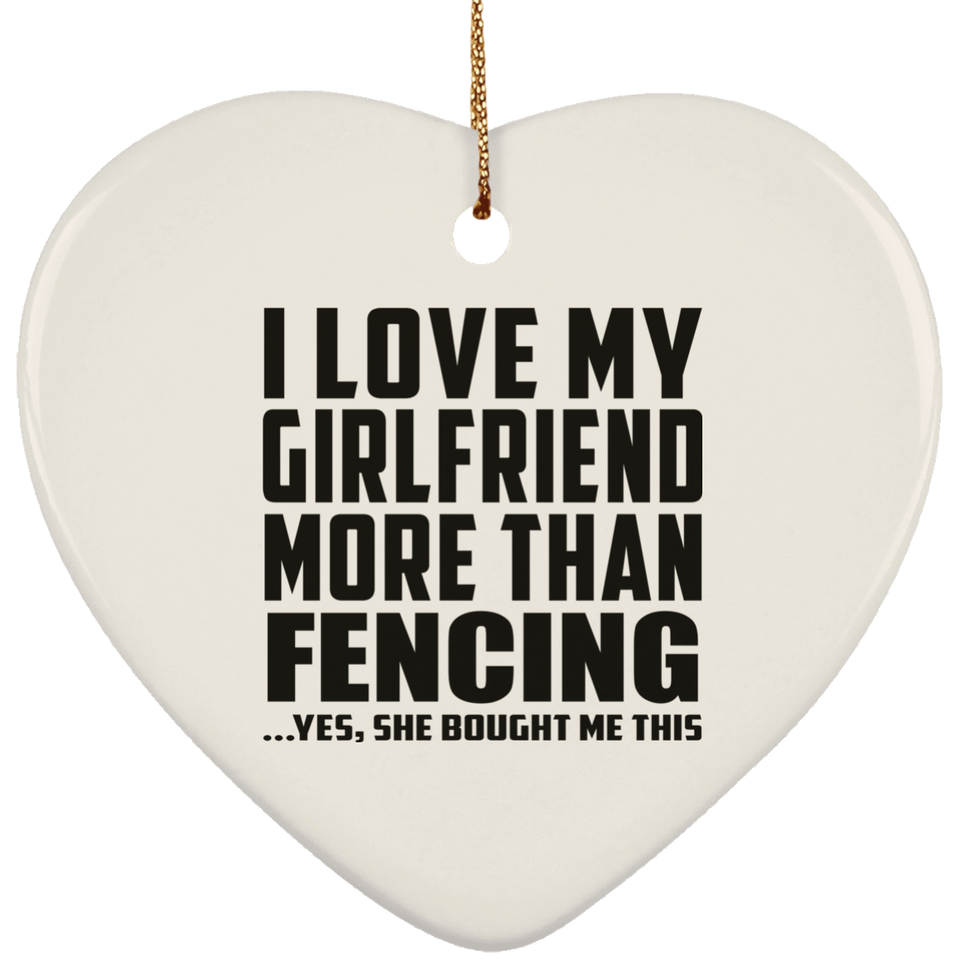 I Love My Girlfriend More Than Fencing - Heart Ornament