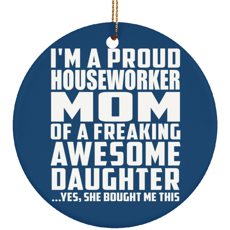 Proud Houseworker Mom Of Awesome Daughter - Circle Ornament