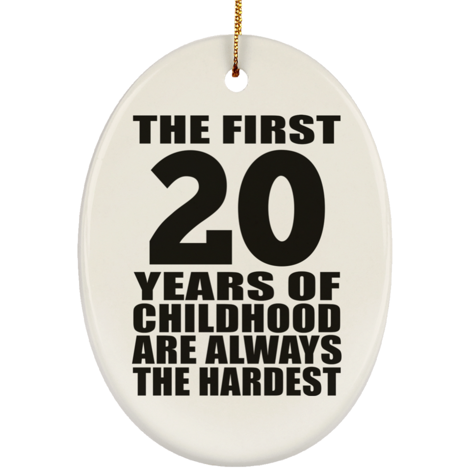 20th Birthday First 20 Years of Childhood Are The Hardest - Oval Ornament
