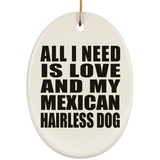All I Need Is Love And My Mexican Hairless Dog - Oval Ornament