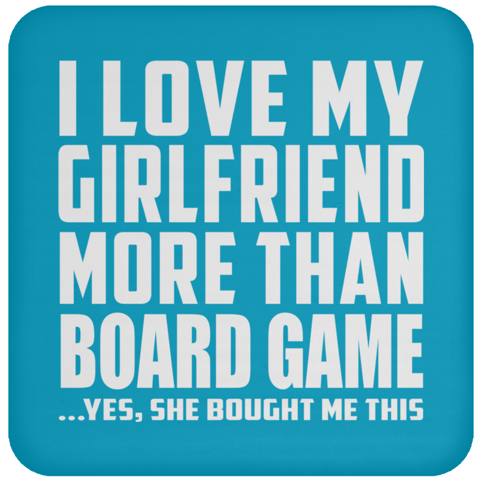 I Love My Girlfriend More Than Board Game - Drink Coaster