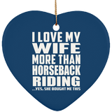 I Love My Wife More Than Horseback Riding - Heart Ornament