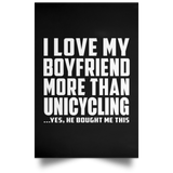 I Love My Boyfriend More Than Unicycling - Poster Portrait