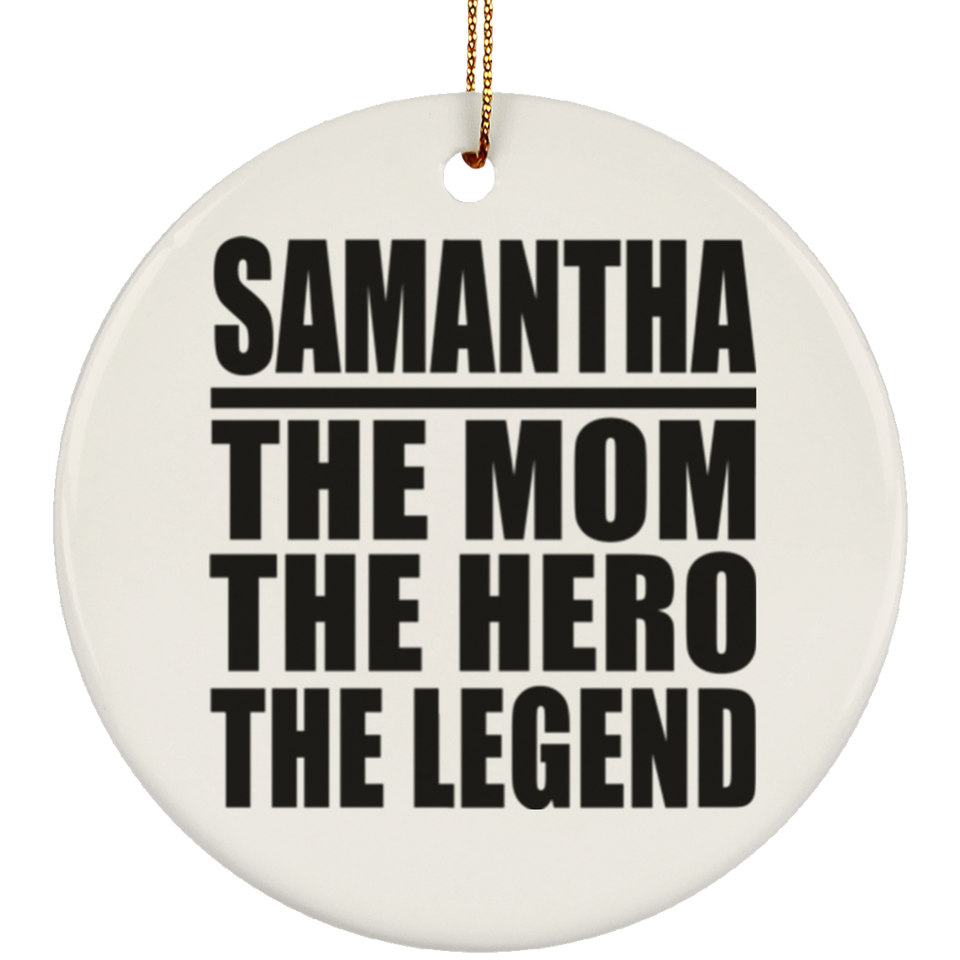 Samantha The Mom The Hero The Legend - Circle Ornament