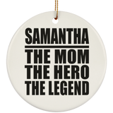 Samantha The Mom The Hero The Legend - Circle Ornament