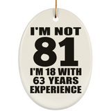 81st Birthday I'm Not 81 I'm 18 With 63 Years Experience - Oval Ornament