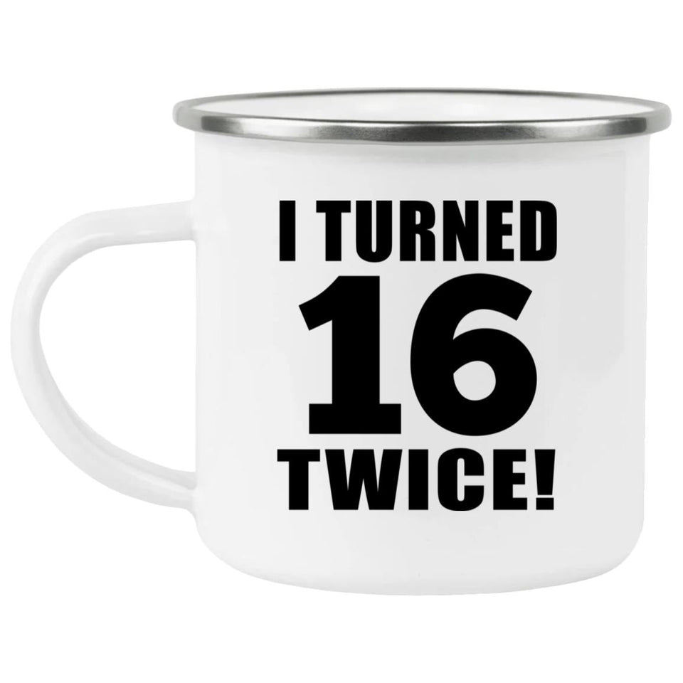 32nd Birthday I Turned 16 Twice - 12oz Camping Mug