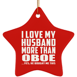 I Love My Husband More Than Oboe - Star Ornament