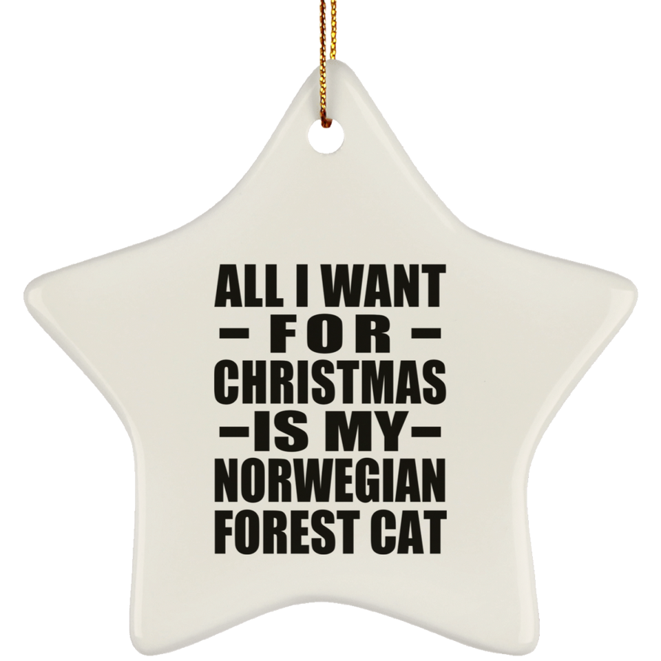 All I Want For Christmas Is My Norwegian Forest Cat - Star Ornament