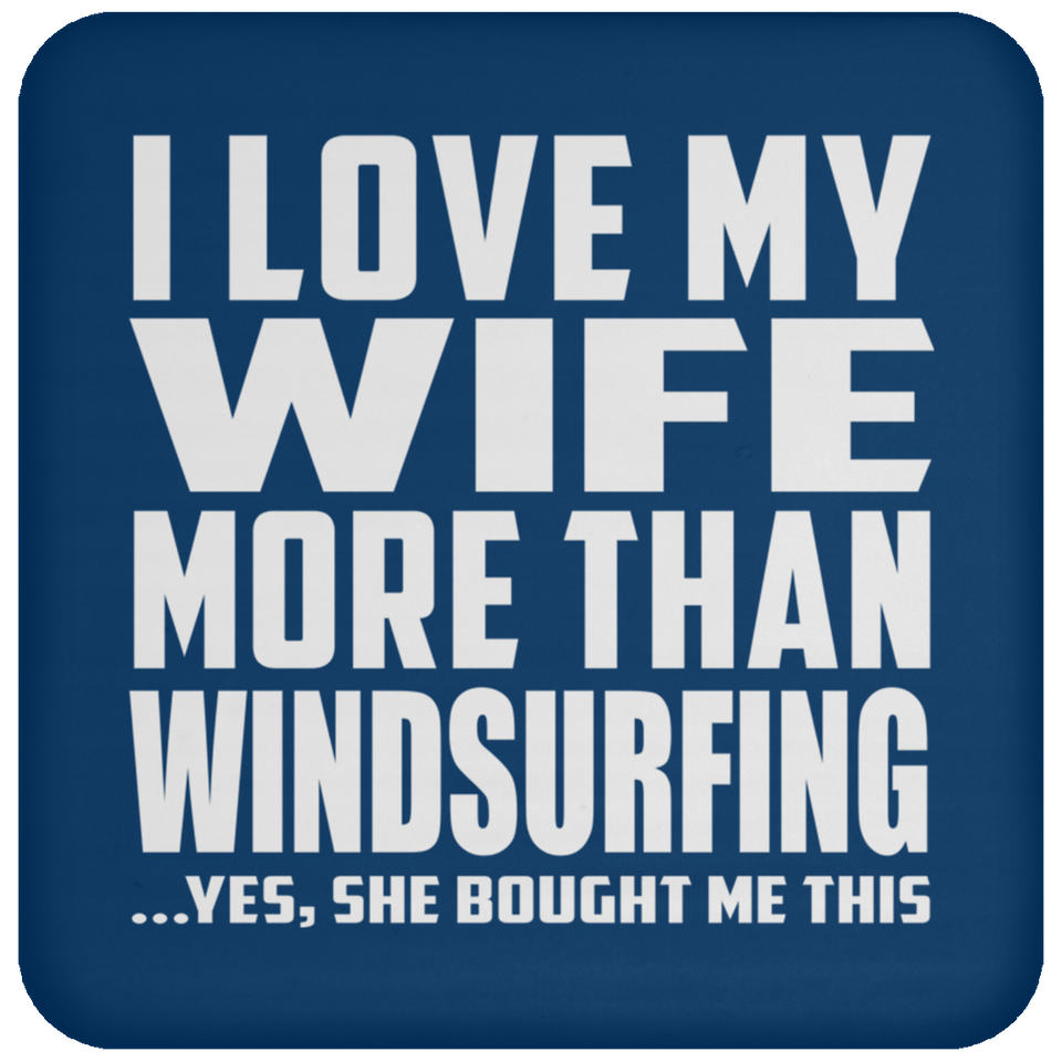 I Love My Wife More Than Windsurfing - Drink Coaster