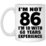 86th Birthday I'm Not 86 I'm 18 With 68 Years Experience - 11oz Coffee Mug