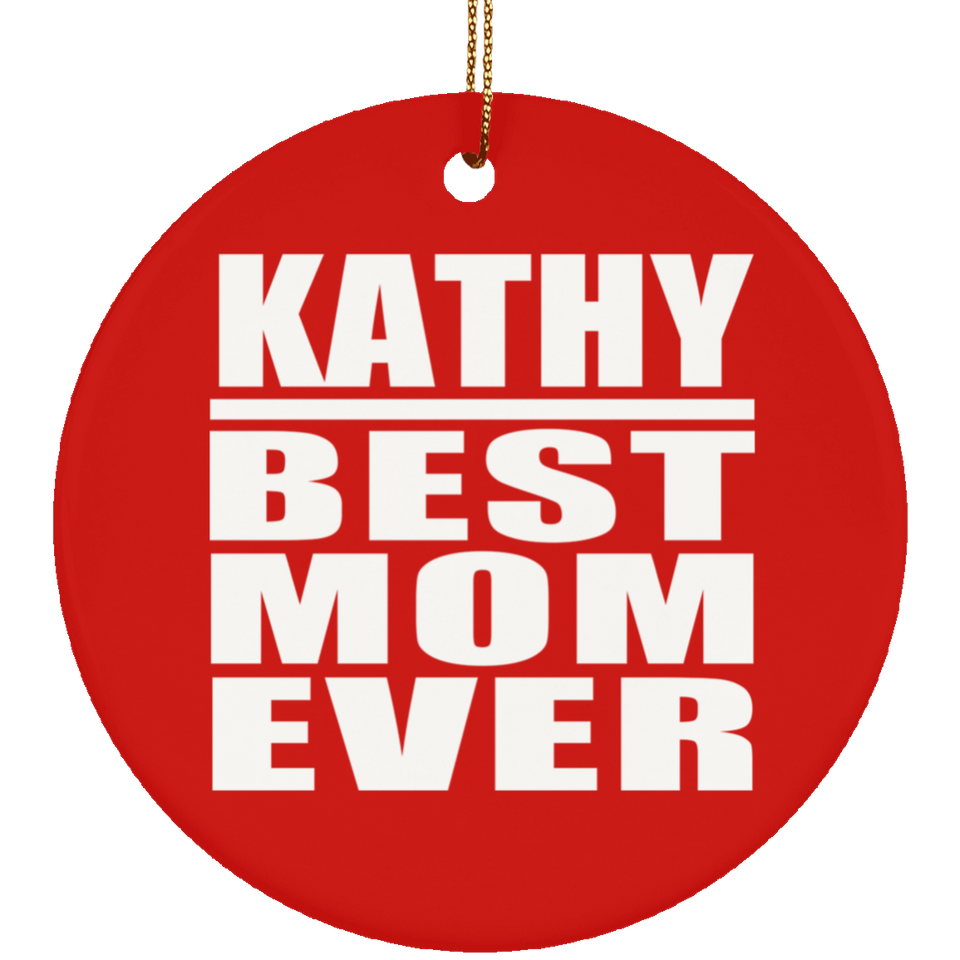 Kathy Best Mom Ever - Circle Ornament
