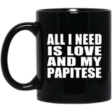 All I Need Is Love And My Papitese - 11 Oz Coffee Mug Black