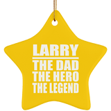 Larry The Dad The Hero The Legend - Star Ornament