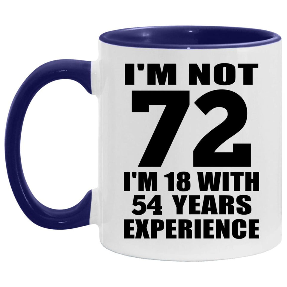 72nd Birthday I'm Not 72 I'm 18 With 54 Years Experience - 11oz Accent Mug Purple