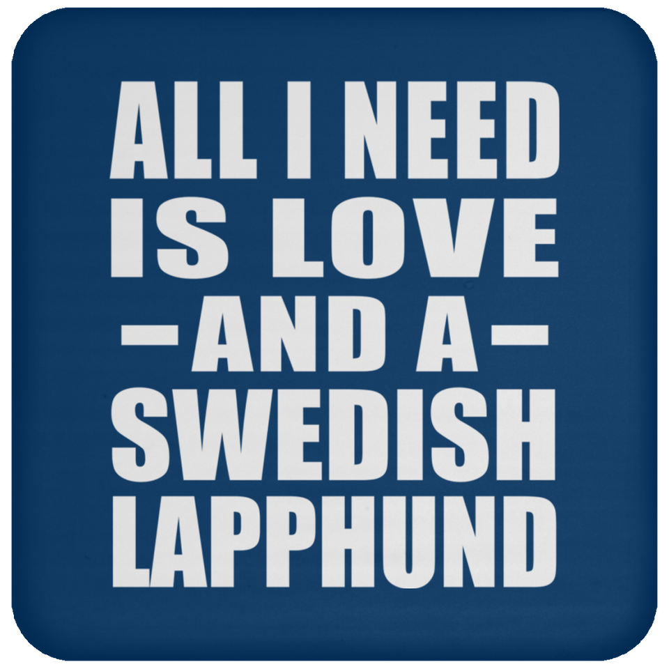 All I Need Is Love And A Swedish Lapphund - Drink Coaster