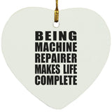 Being Machine Repairer Makes Life Complete - Heart Ornament