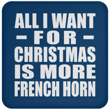 All I Want For Christmas Is More French Horn - Coaster