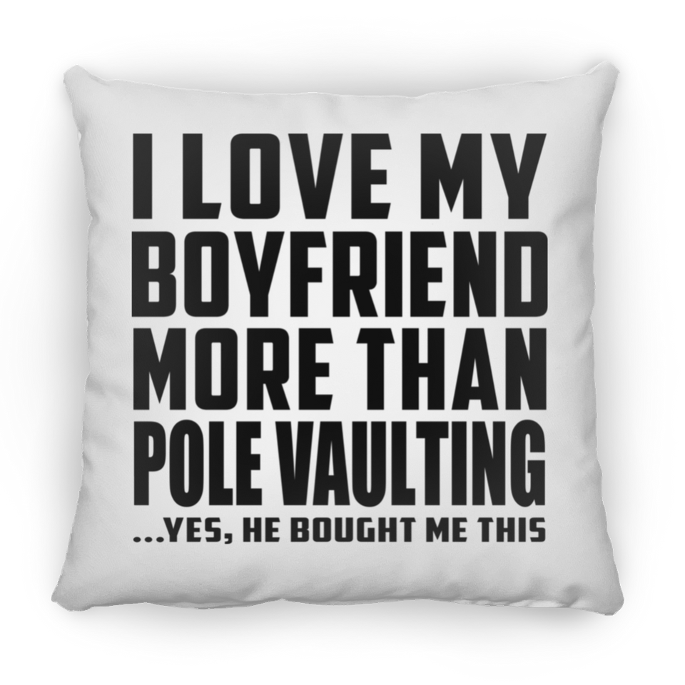 I Love My Boyfriend More Than Pole Vaulting - Throw Pillow