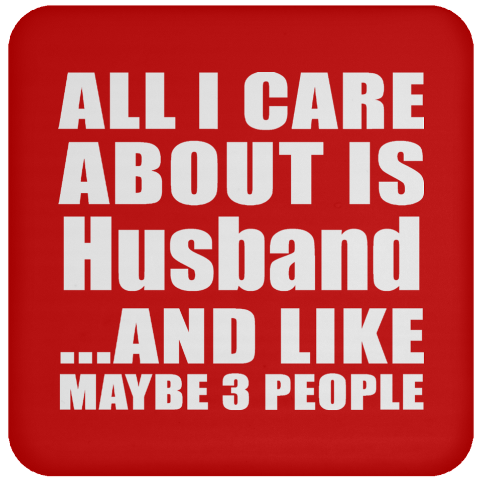 All I Care About Is Husband - Drink Coaster