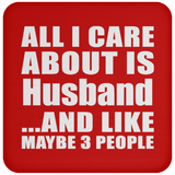 All I Care About Is Husband - Drink Coaster