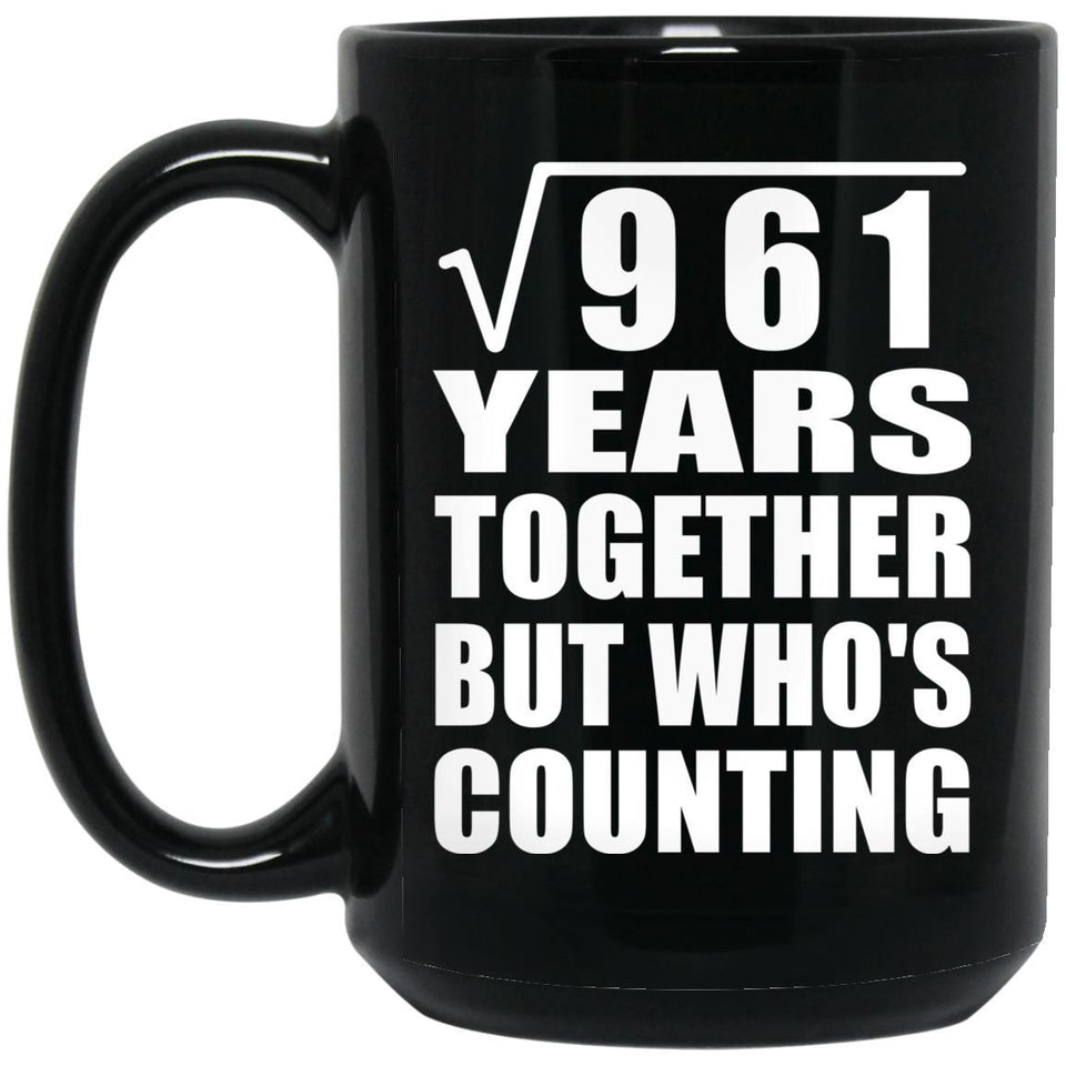 31st Anniversary Square Root of 961 Years Who's Counting - 15oz Coffee Mug Black