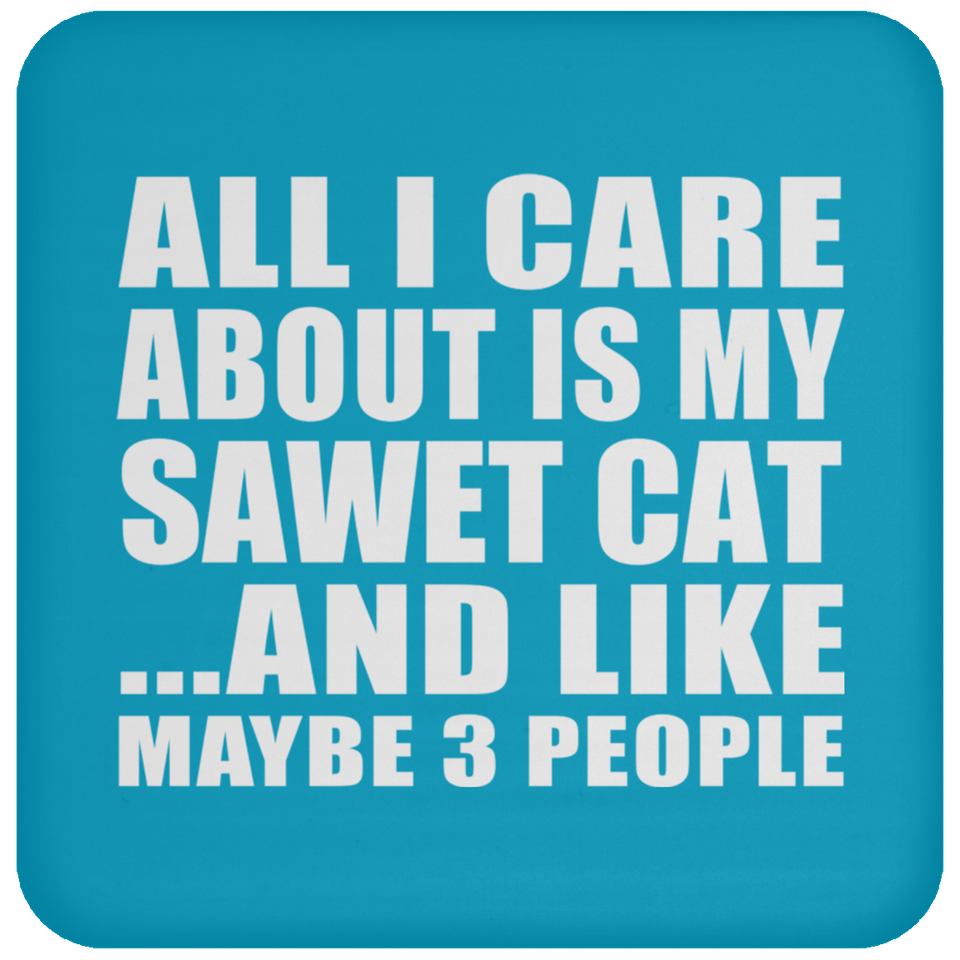 All I Care About Is My Sawet Cat - Drink Coaster