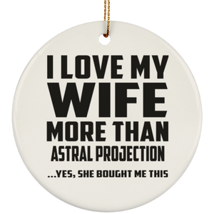 I Love My Wife More Than Astral Projection - Circle Ornament