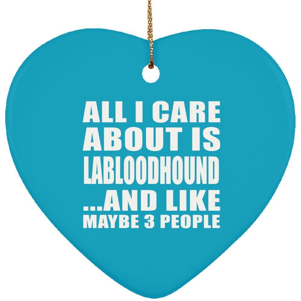 All I Care About Is Labloodhound - Heart Ornament