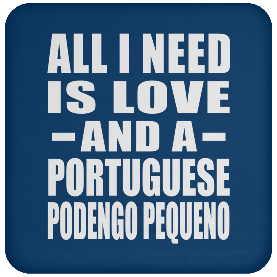 All I Need Is Love And A Portuguese Podengo Pequeno - Drink Coaster