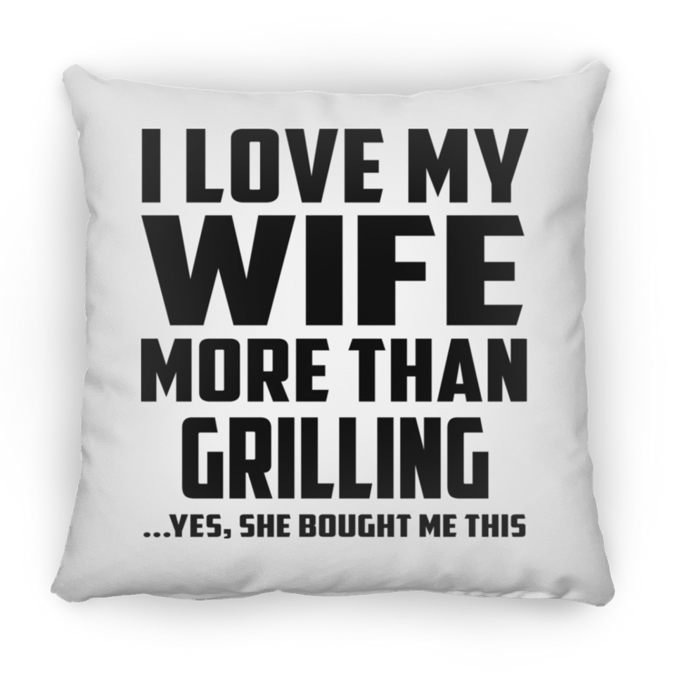 I Love My Wife More Than Grilling - Throw Pillow