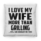 I Love My Wife More Than Grilling - Throw Pillow