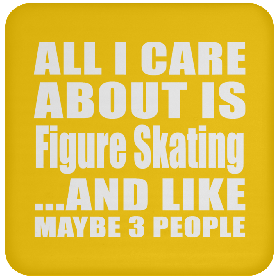 All I Care About Is Figure Skating - Drink Coaster