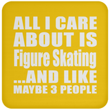 All I Care About Is Figure Skating - Drink Coaster