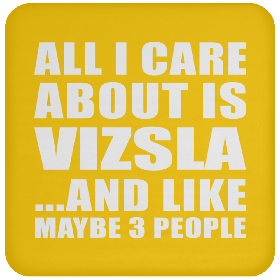 All I Care About Is Vizsla - Drink Coaster