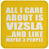 All I Care About Is Vizsla - Drink Coaster
