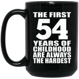 54th Birthday First 54 Years of Childhood Are The Hardest - 15oz Coffee Mug Black