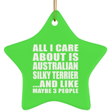 All I Care About Is Australian Silky Terrier - Star Ornament