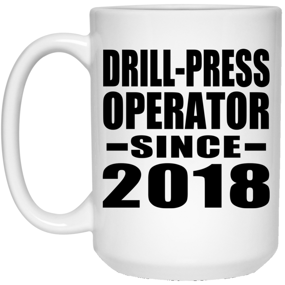 Drill-Press Operator Since 2018 - 15 Oz Coffee Mug
