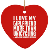 I Love My Girlfriend More Than Unicycling - Heart Ornament