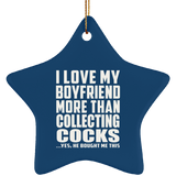 I Love My Boyfriend More Than Collecting Cocks - Star Ornament