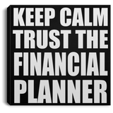 Keep Calm and Trust The Financial Planner - Canvas Square
