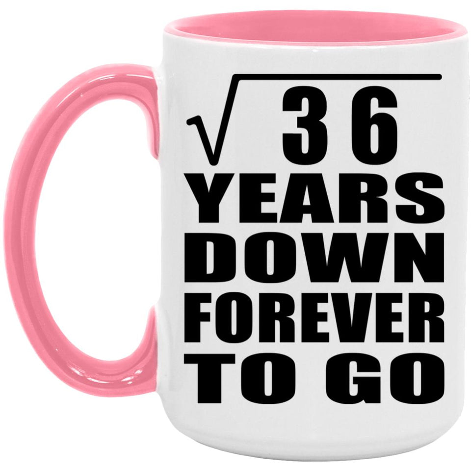 6th Anniversary Square Root of 36 Years Down Forever To Go - 15oz Accent Mug Pink